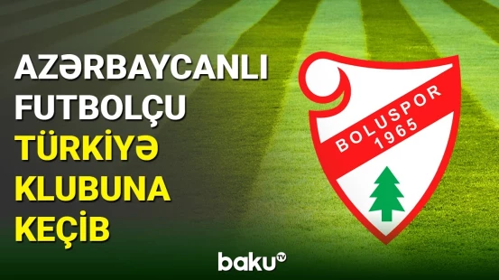 Azərbaycanlı futbolçu karyerasını Türkiyə klubunda davam etdirəcək