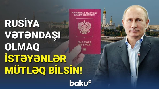 Rusiya vətəndaşlığı almaq istəyənlərin nəzərinə | Putin sevindirdi