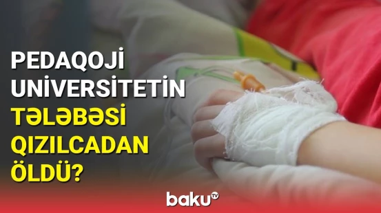 Pedaqoji Universitetin tələbəsi xəstəxanada öldü | Cəlilabad