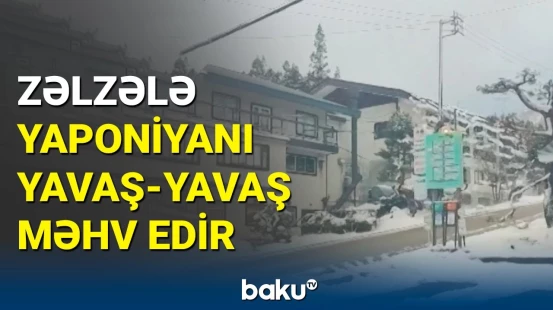 Güclü zəlzələnin dəhşətli nəticələri | Yaponiyada yeni təhlükə