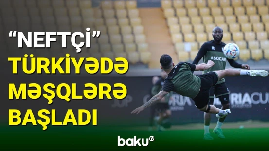 “Neftçi” komandasının qış təlim-məşq toplanışı start götürdü