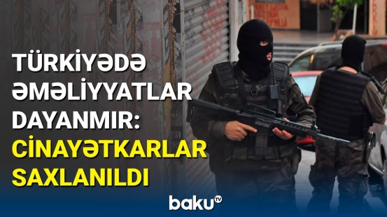 Türkiyədə ard-arda əməliyyat | 61 nəfər silahlı saxlanıldı