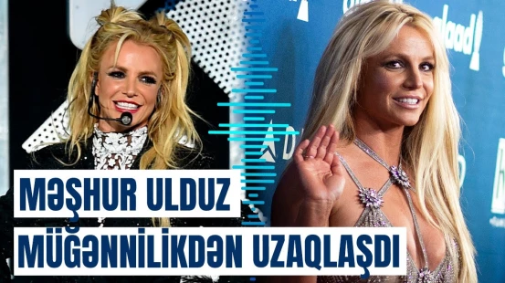 Məşhur Britni Spirs karyerasını bitirdi | Gözlənilməz açıqlama