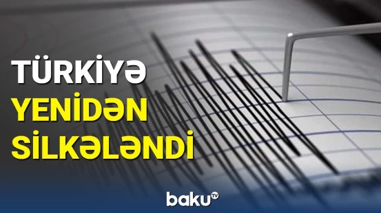 Türkiyədə 4.2 bal gücündə zəlzələ oldu | sakinlər evlərini tərk etdi