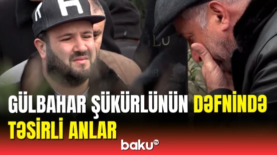 Yaxınları və sənət dostları Gülbahar Şükürlünün dəfn mərasimində