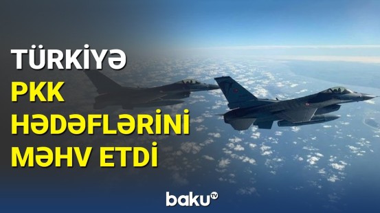 Türkiyə İraqda PKK-nın 15 obyektini məhv etdi