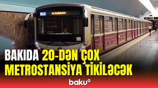 Bakıda metrostansiyaların sayı artırılacaq