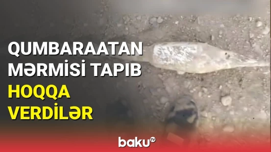 Qumbaraatan mərmisi tapan gənclərin ölüm oyunu