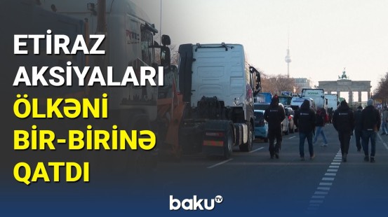 Almaniyada xaos | Yollar bağlandı, etiraz səsləri yüksəldi