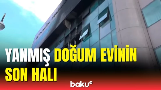 Bakıda yanan doğum evindən ən son görüntülər
