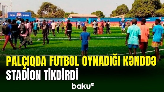 Palçıqda futbol oynayan ulduz oyunçu kənddə stadion inşa etdirdi