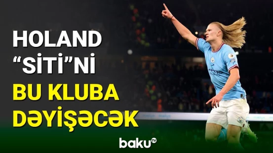 Erlinq Holand “Mançester Siti”dən ayrılmağa hazırlaşır