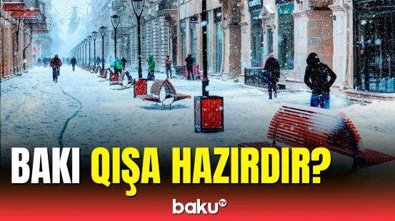 Bakıya qar yağacaq | Hansı tədbirlər görülür?