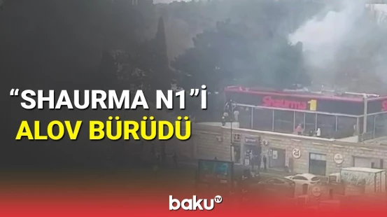 Bakıda daha bir yanğın | “Shaurma N1” restoranı yandı