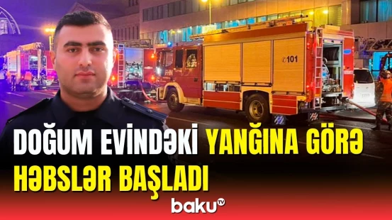 Vəzifəli şəxslər doğum evindəki yanğına görə məsuliyyətə cəlb edildi