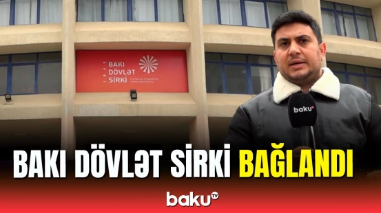 Bakı Dövlət Sirki niyə bağlandı?