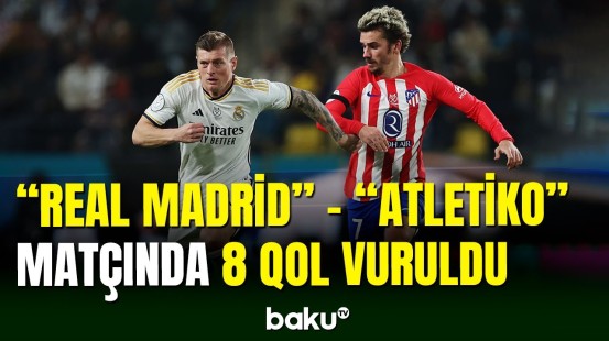 İspaniya superkuboku: "Real Madrid" - "Atletiko" matçı