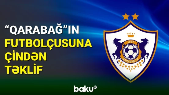 "Qarabağ"ın aparıcı futbolçusu Çin klubunun transfer hədəfində