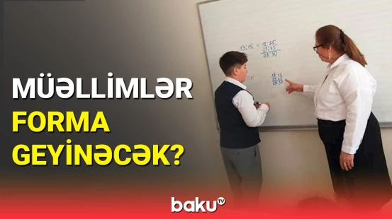 Nazirlikdən müəllimlərin vahid forma geyinməsi ilə bağlı açıqlama
