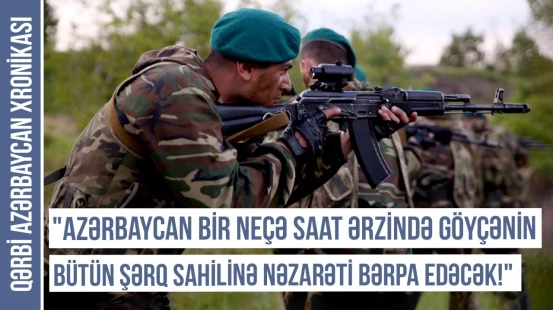 "Erməni ordusu sərhəddən ən az 5 kilometr geri çəkilir!" | QƏRBİ AZƏRBAYCAN XRONİKASI
