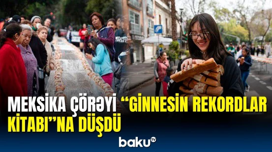 Meksikanın "Rosca de Reyes" çörəyi "Ginnesin Rekordlar Kitabı"na düşdü