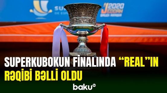 "Real Madrid" superkubokun finalında bu komanda ilə qarşılaşacaq