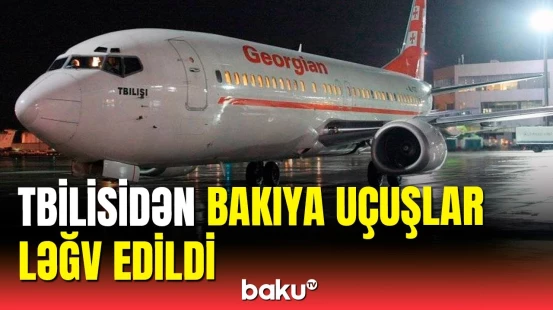 Diqqət! Bakı-Tbilisi aviareysi dayandırıldı
