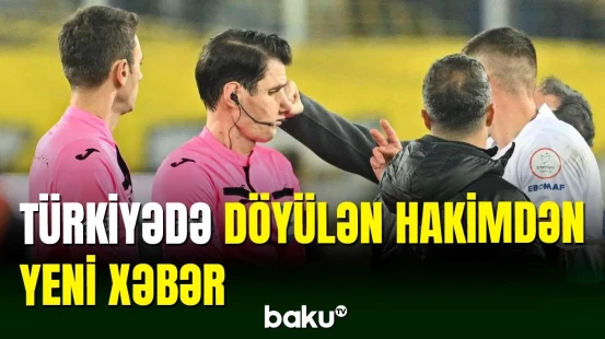 Türkiyədə klub prezidenti tərəfindən döyülən hakimdən yeni xəbər