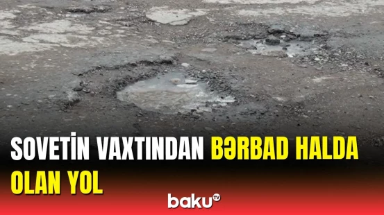 Sakinlər fəryad edir | Qubanın kəndinin yolsuzluq problemi