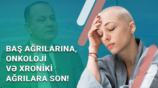 Keçməyən ağrıların, xroniki xəstəliklərin, miqrenin müalicəsi - BAKU MED