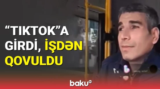 Avtobus sürücüsü "TikTok"da canlı yayım açdığı üçün cəzalandırıldı