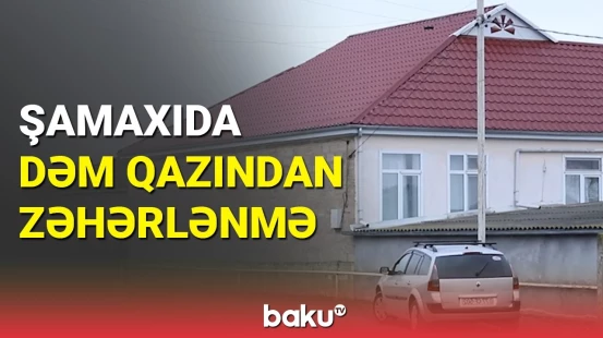 Şamaxıda ər-arvad dəm qazından zəhərləndi