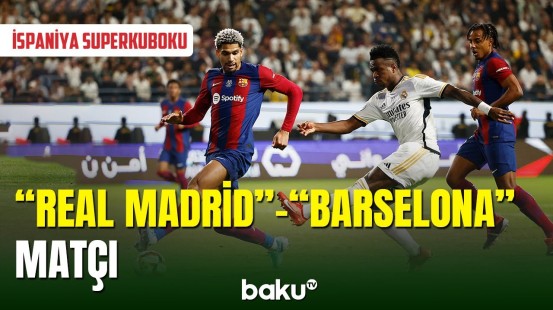 "Real Madrid" və "Barselona" İspaniya superkubokunun qalibini müəyyənləşdirib