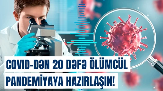 Dəhşətli pandemiyaya hazırlıq | COVID-19-dan daha pis xəstəlik gəlir