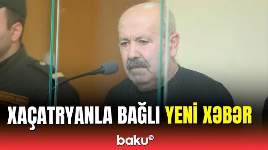 Xaçatryana verilən həbs cəzası dəyişdirildi?