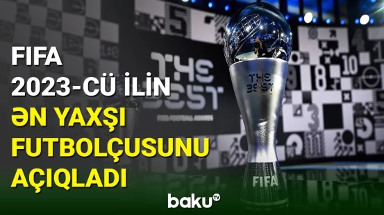 FIFA 2023-cü ilin ən yaxşı futbolçusunun adını açıqlayıb