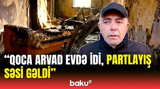 Şəmkirdə evləri yandıran partlayış | Ev sahibi hadisə anını danışdı