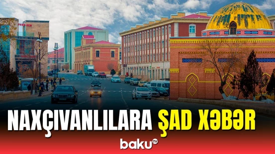 Nazirlikdən naxçıvanlıları sevindirəcək açıqlama