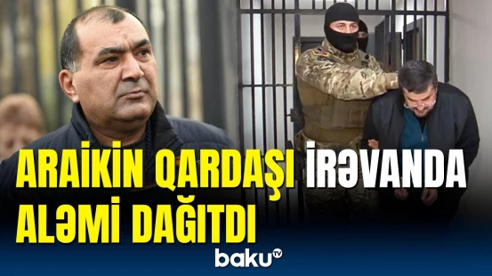 Xaçatryan həbs edildi | Arutyunyanın qardaşı İrəvanda dava saldı