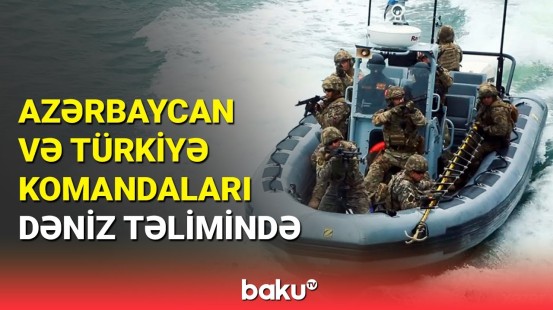 Azərbaycan və Türkiyə dəniz komandolarının birgə təlimi keçirilir
