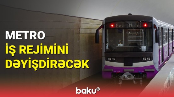 Bu tarixdə Bakı metrosunda dəyişikliklər ediləcək