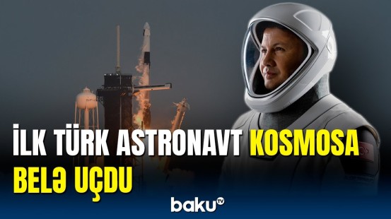İlk türk astronavt Alper Gezeravcının kosmosa səyahəti başladı