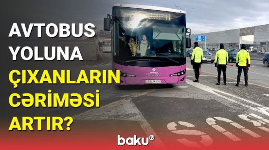 Avtobus zolaqlarında maşınlar şütüyür | 40 manatlıq cərimə artırılır?