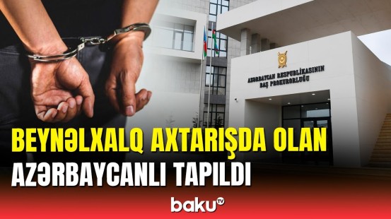 "İnterpol"un axtardığı azərbaycanlı ölkəyə gətirildi | Baş Prokurorluqdan açıqlama