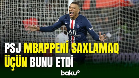 PSJ klubu Kilian Mbappeni saxlamaq üçün bu addımı atıb