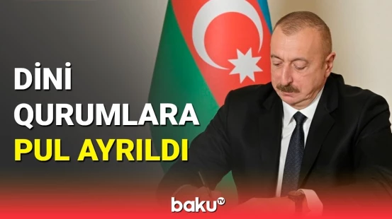 İlham Əliyevdən dini qurumlarla bağlı sərəncam