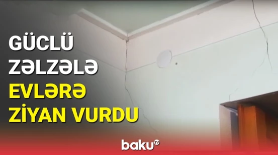 Güclü zəlzələnin yaratdığı fəsadlar