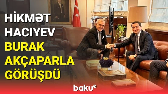 Hikmət Hacıyev Türkiyə XİN başçısının müavini ilə nə danışdı?
