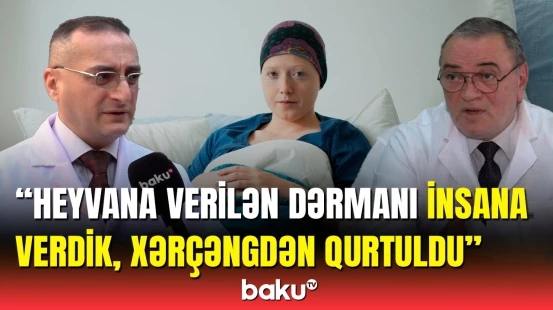 Bu vasitələr xərçəng xəstəliyini sağaldır? | Həkimlər və sakinlər danışdı