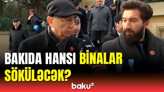 Eldar Əzizovdan söküləcək binalarla bağlı mühüm açıqlama